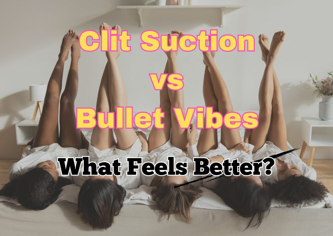 Clit Suction vs Bullet Vibes: What Feels Better?