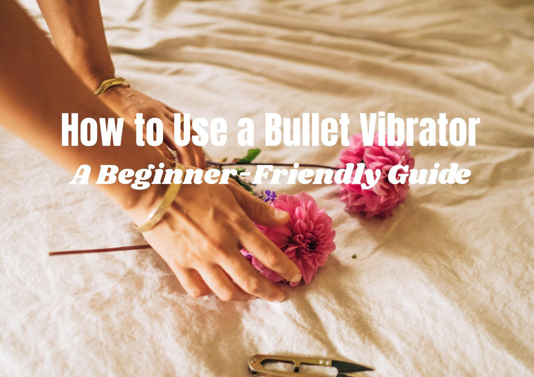 how to use a bullet vibrator: a beginner guide