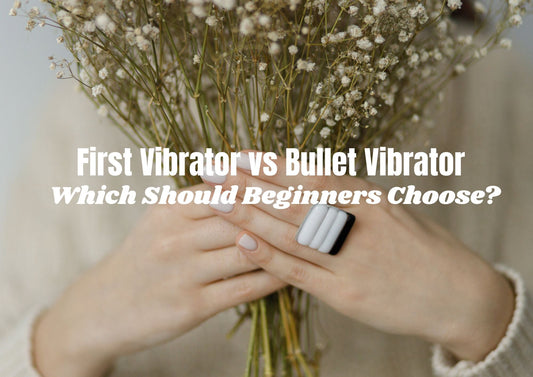 First Vibrator vs Bullet Vibrator: Which Should Beginners Choose?