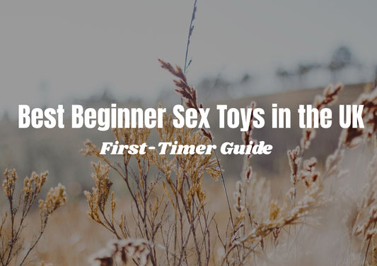 Best Beginner Sex Toys in the UK (What First-Timers Actually Enjoy)