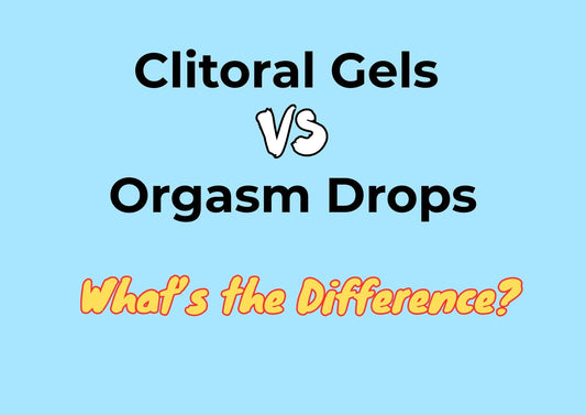 Clitoral Gels vs Orgasm Drops