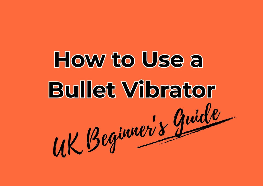 How to Use a  Bullet Vibrator UK beginner's guide